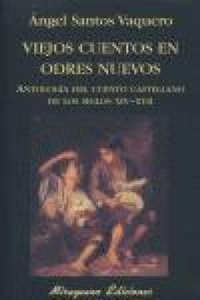 Abbildung von: Viejos cuentos en odres nuevos : antología del cuento castellano de los siglos XIV-XVII - Miraguano Ediciones