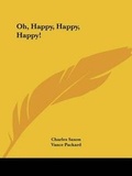 Cover: Oh, Happy, Happy, Happy! - Kessinger Publishing