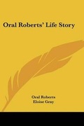 Cover: Oral Roberts' Life Story - Kessinger Publishing