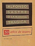 Cover: Alfonso Sastre o la ilusi&oacute;n tr&aacute;gica : 50 a&ntilde;os de teatro - Hiru Argitaletxea