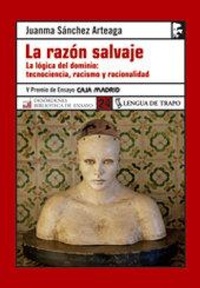 Abbildung von: La razón salvaje : la lógica del dominio : tecnociencia, racismo y racionalidad - Ediciones Lengua de Trapo