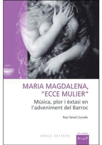 Abbildung von: Maria Magdalena, "ecce mulier" : música, plor i èxtasi en l'adveniment del barroc - Arola Editors S.L.