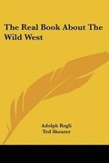 Cover: The Real Book about the Wild West - Kessinger Publishing
