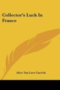 Cover: Collector's Luck in France - Kessinger Publishing