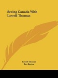 Cover: Seeing Canada With Lowell Thomas - Kessinger Publishing