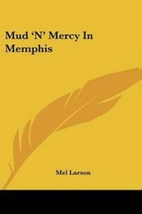 Enlarge image Cover: Mud 'N' Mercy In Memphis - Kessinger Publishing