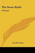 Cover: The Stone Knife - Kessinger Publishing
