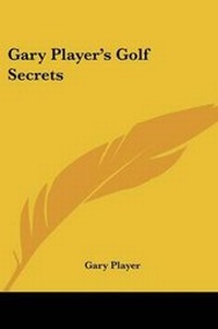 Abbildung von: Gary Player's Golf Secrets - Kessinger Publishing