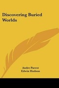 Cover: Discovering Buried Worlds - Kessinger Publishing
