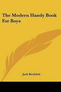 Enlarge image Cover: The Modern Handy Book for Boys - Kessinger Publishing