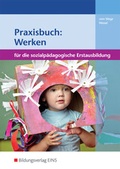 Cover: Praxisbuch: Werken f&uuml;r die sozialp&auml;dagogische Erstausbildung - Westermann Berufliche Bildung