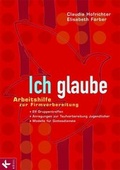 Cover: Ich glaube - Arbeitshilfe zur Firmvorbereitung. Elf Gruppentreffen. Anregungen zur Taufvorbereitung Jugendl. u.a. - K&ouml;sel