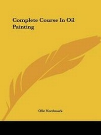 Abbildung von: Complete Course in Oil Painting - Kessinger Publishing
