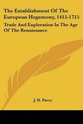 Cover: The Establishment Of The European Hegemony, 1415-1715 - Kessinger Publishing