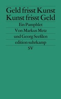 Cover: Geld frisst Kunst - Kunst frisst Geld - Suhrkamp