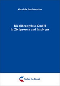 Abbildung von: Die führungslose GmbH in Zivilprozess und Insolvenz - Kovac, Dr. Verlag