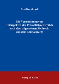 Abbildung von: Die Vermarktung von Teilaspekten des Persönlichkeitsrechts nach dem allgemeinen Zivilrecht und dem Markenrecht - Kovac, Dr. Verlag