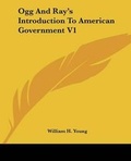 Cover: Ogg And Ray's Introduction To American Government V1 - Kessinger Publishing