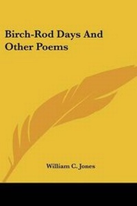 Enlarge image Cover: Birch-Rod Days And Other Poems - Kessinger Publishing