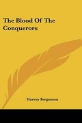 Cover: The Blood Of The Conquerors - Kessinger Publishing
