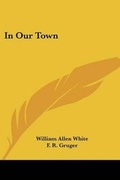 Cover: In Our Town - Kessinger Publishing