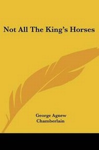 Abbildung von: Not All The King's Horses - Kessinger Publishing