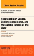 Cover: Hepatocellular Cancer, Cholangiocarcinoma, and Metastatic Tumors of the Liver, An Issue of Surgical Oncology Clinics of North America: Volume 24-1 - Elsevier