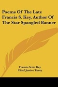 Cover: Poems Of The Late Francis S. Key, Author Of The Star Spangled Banner - Kessinger Publishing