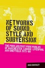 Cover: Networks of Sound, Style and Subversion - Manchester University Press