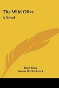 Cover: The Wild Olive - Kessinger Publishing