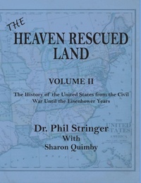 Enlarge image Cover: The Heaven Rescued Land, Vol. II, the History of the United States from the Civil War Until the Eisenhower Years - Old Paths Publications, Inc