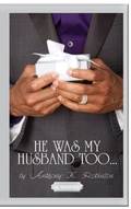 Cover: He Was My Husband Too - Kyle Robinson Publishing