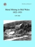 Cover: Metal Mining in Mid Wales 1822-1921 - Welsh Mines Society