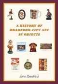 Cover: A History of Bradford City AFC in Objects - Bantamspast Publishing
