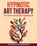 Cover: Hypnotic Art Therapy - Jacquelyne Morison Publishing