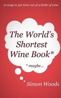 Cover: The World's Shortest Wine Book - Simon Woods