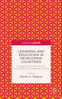 Enlarge image Cover: Learning and Education in Developing Countries: Research and Policy for the Post-2015 UN Development Goals - Palgrave Pivot