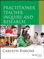 Cover: Practitioner Teacher Inquiry and Research - Jossey-Bass
