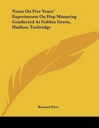 Enlarge image Cover: Notes On Five Years' Experiments On Hop Manuring Conducted At Golden Green, Hadlow, Tonbridge - Kessinger Publishing
