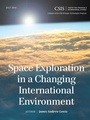 Cover: Space Exploration in a Changing International Environment - Centre for Strategic & International Studies,U.S.