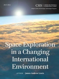 Enlarge image Cover: Space Exploration in a Changing International Environment - Centre for Strategic & International Studies,U.S.