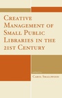 Cover: Creative Management of Small Public Libraries in the 21st Century - Rowman & Littlefield Publishers