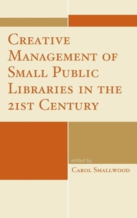 Enlarge image Cover: Creative Management of Small Public Libraries in the 21st Century - Rowman & Littlefield Publishers