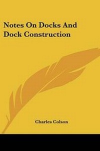 Enlarge image Cover: Notes On Docks And Dock Construction - Kessinger Publishing