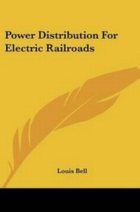 Enlarge image Cover: Power Distribution For Electric Railroads - Kessinger Publishing