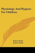 Cover: Physiology And Hygiene For Children - Kessinger Publishing