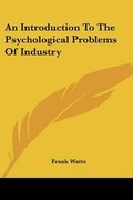 Cover: An Introduction To The Psychological Problems Of Industry - Kessinger Publishing