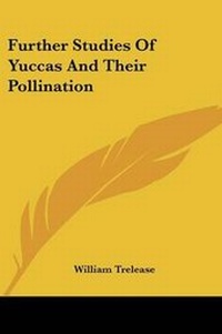 Enlarge image Cover: Further Studies Of Yuccas And Their Pollination - Kessinger Publishing
