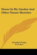 Cover: Hours In My Garden And Other Nature Sketches - Kessinger Publishing