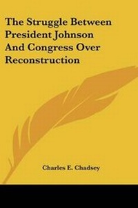Enlarge image Cover: The Struggle Between President Johnson and Congress Over Reconstruction - Kessinger Publishing